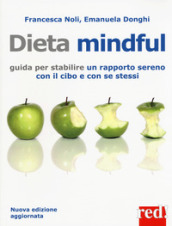 Dieta mindful. Guida per stabilire un buon rapporto con il cibo e con se stessi. Nuova ediz.