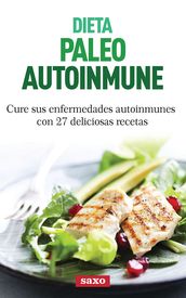 Dieta paleo autoinmune: Cure sus enfermedades autoinmunes con 27 deliciosas recetas