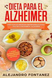 Dieta para Alzheimer: Efectivas Estrategias Nutricionales para Tratar o Prevenir el Alzheimer y otras Enfermedades Neurodegenerativas