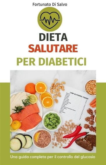 Dieta salutare per diabetici: una guida completa per il controllo del glucosio - Fortunato Di Salvo