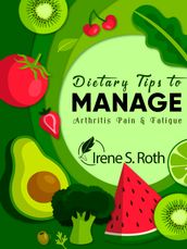 Dietary Tips to Manage Arthritis Pain and Fatigue