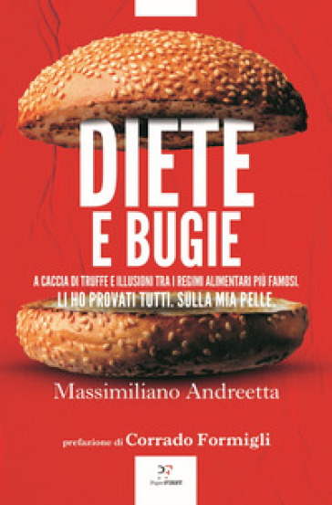 Diete e bugie. A caccia di truffe e illusioni tra i regimi alimentari più famosi - Massimiliano Andreetta