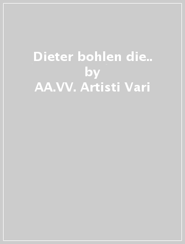 Dieter bohlen die.. - AA.VV. Artisti Vari