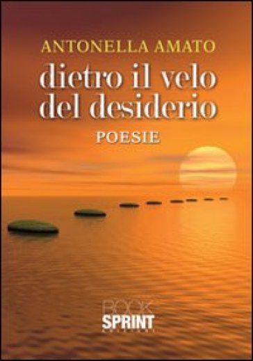 Dietro il velo del desiderio - Antonella Amato