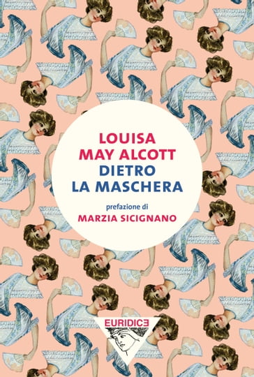 Dietro la maschera - Louisa May Alcott - Marzia Siciginano