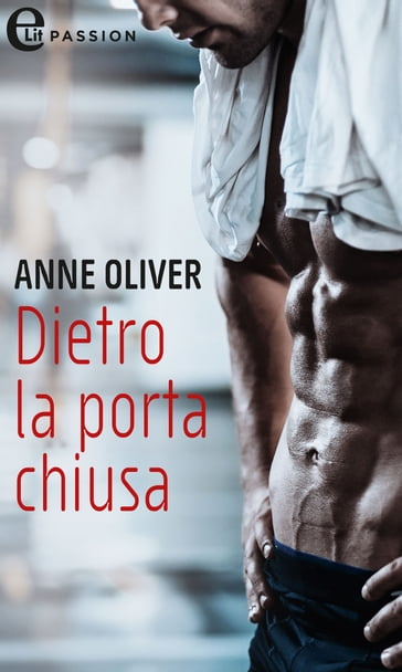 Dietro la porta chiusa (eLit) - Anne Oliver