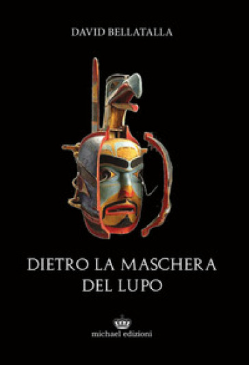 Dietro la maschera del lupo. Ediz. integrale - David Bellatalla