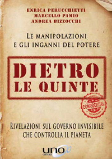 Dietro le quinte. Rivelazioni sul governo invisibile che controlla il pianeta - Andrea Bizzocchi - Marcello Pamio - Enrica Perucchietti