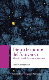 Dietro le quinte dell universo. Alla ricerca della materia oscura