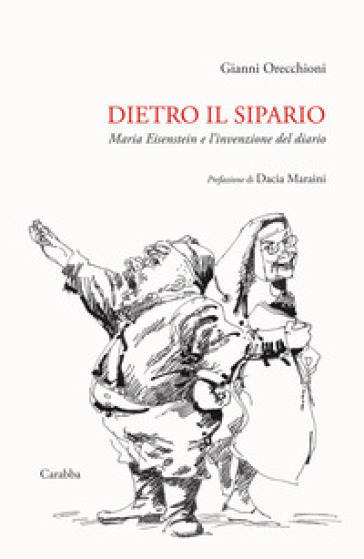 Dietro il sipario. Maria Eisenstein e l'invenzione del diario - Gianni Orecchioni