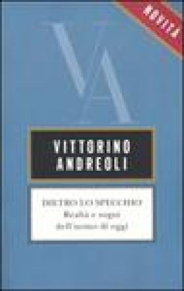 Dietro lo specchio. Realtà e sogni dell'uomo di oggi - Vittorino Andreoli