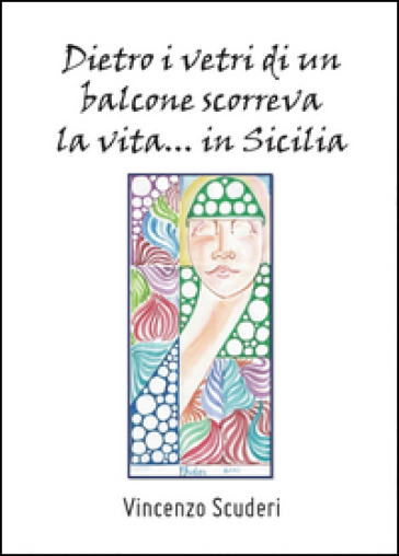 Dietro i vetri di un balcone scorreva la vita in Sicilia - Vincenzo Scuderi