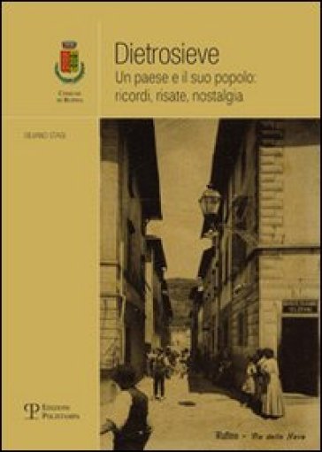 Dietrosieve. Un paese e il suo popolo: ricordi, risate, nostalgia - Silvano Stagi