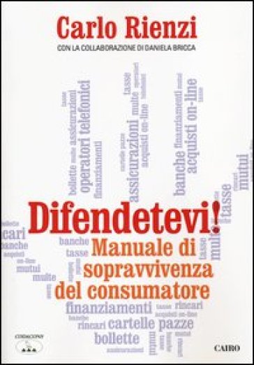 Difendetevi! Manuale di sopravvivenza del consumatore - Carlo Rienzi - Daniela Bricca