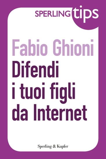 Difendi i tuoi figli da Internet - Sperling tips - Fabio Ghioni