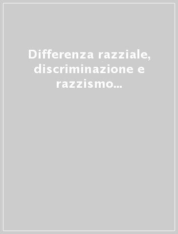 Differenza razziale, discriminazione e razzismo nelle società multiculturali. Vol. 2: Discriminazione razziale e controllo sociale