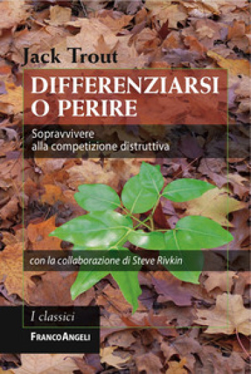 Differenziarsi o perire. Sopravvivere alla competizione distruttiva - Jack Trout