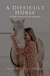 A Difficult Horse - A tribute to the horses that changed us