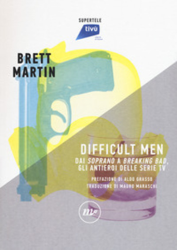 Difficult men. Dai «Soprano» a «Breaking Bad», gli antieroi delle serie tv - Martin Brett | Manisteemra.org