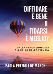 Diffidare è bene o fidarsi è meglio? Dalla fenomenologia all etica della fiducia