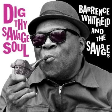 Dig thy savage soul - Barrence Whitfield &