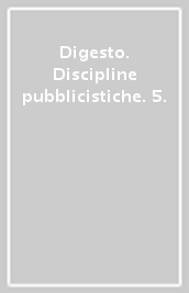 Digesto. Discipline pubblicistiche. 5.