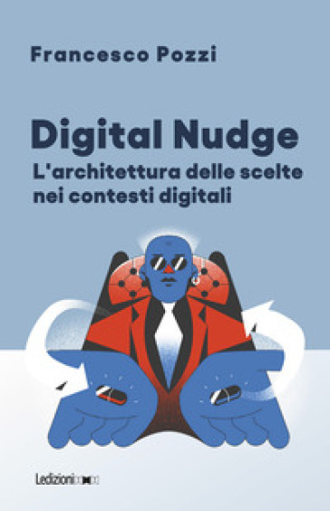 Digital Nudge. L'architettura delle scelte nei contesti digitali - Francesco Pozzi