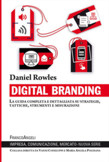Digital branding. La guida completa e dettagliata su strategie, tattiche, strumenti e misurazioni - Daniel Rowles