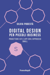 Digital design per piccoli business. Progettare siti e app con l
