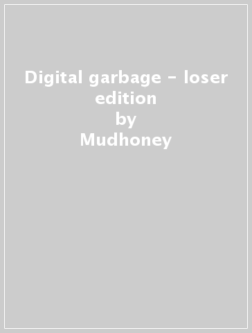 Digital garbage - loser edition - Mudhoney