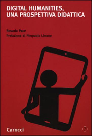 Digital humanities, una prospettiva didattica - Rosaria Pace