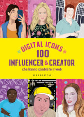 Digital icons. 100 influencer & creator che hanno cambiato il web