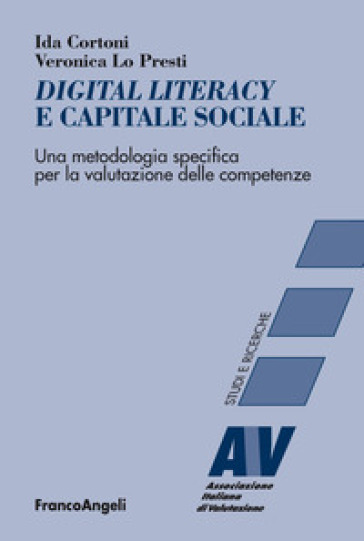 Digital literacy e capitale sociale. Una metodologia specifica per la valutazione delle competenze - Ida Cortoni - Veronica Lo Presti
