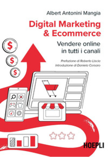 Digital marketing & ecommerce. Vendere online in tutti i canali - Albert Antonini Mangia