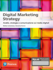 Digital marketing strategy. Analisi, strategia e comunicazione sui media digitali. Ediz. MyLab