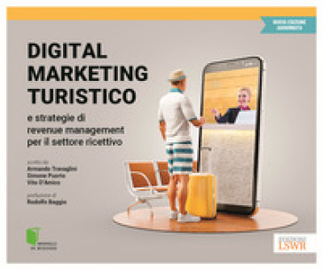 Digital marketing turistico e strategie di «revenue management» per il settore ricettivo - Armando Travaglini - Simone Puorto - Vito D