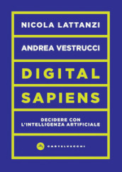 Digital sapiens. Decidere con l intelligenza