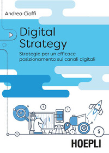 Digital strategy. La trasformazione delle vendite tra posizionamento digitale e nuove opportunità - Andrea Cioffi