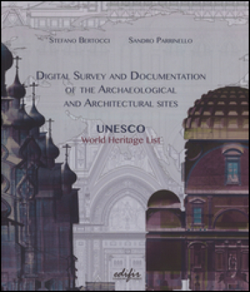 Digital survey and documentation of the archaeological and architectural sities. UNESCO world heritage list - Stefano Bertocci - Sandro Parrinello