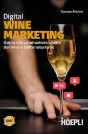 Digital wine marketing. Guida alla promozione online del vino e dell