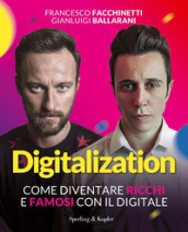 Digitalization. Come diventare ricchi e famosi con il digitale