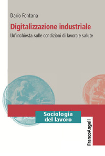Digitalizzazione industriale. Un'inchiesta sulle condizioni di lavoro e salute - Dario Fontana