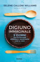 Digiuno immaginale. 9 giorni per ritrovare armonia e benessere con il cibo. Con taccuino in omaggio