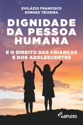 Dignidade da pessoa humana e o direito das crianças e dos adolescentes