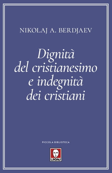 Dignità del cristianesimo e indegnità dei cristiani - Giorgia Rimondi - Nikolaj Aleksandrovi Berdjaev