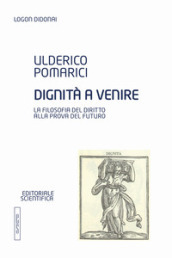 Dignità a venire. La filosofia del diritto alla prova del futuro