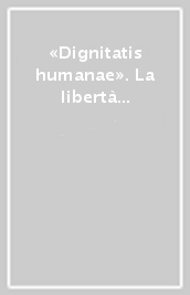 «Dignitatis humanae». La libertà religiosa in Paolo VI. Colloquio internazionale di studio (Brescia, 24-26 settembre 2004)