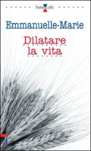 Dilatare la vita - Emmanuelle-Marie