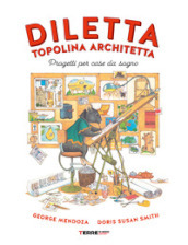 Diletta, topolina architetta. Progetti per case da sogno. Ediz. a colori