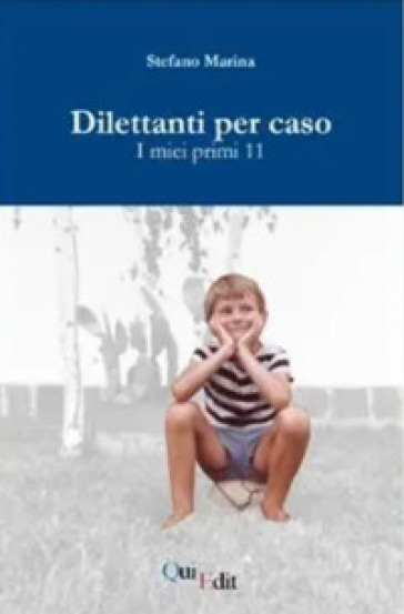 Dilettanti per caso. I miei primi 11 - Stefano Marina